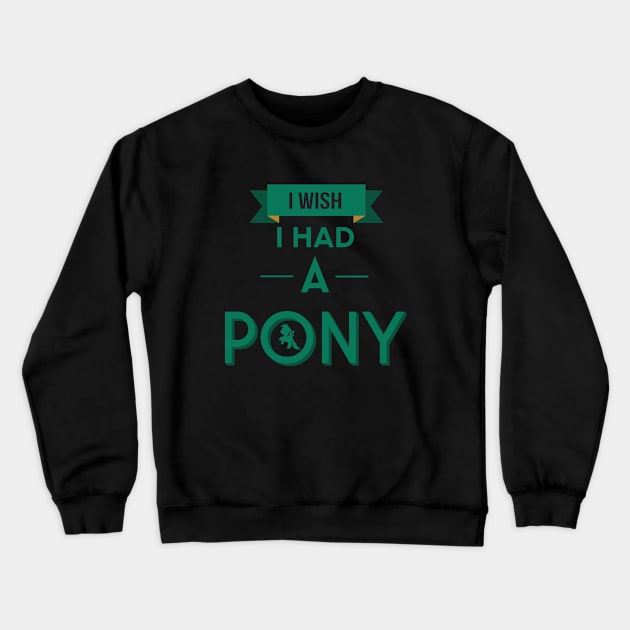 I Wish I Had A Pony - Pony Crewneck Sweatshirt by D3Apparels